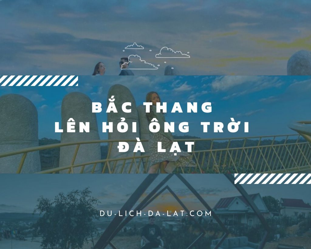 Bắc thang lên hỏi ông trời Đà Lạt
