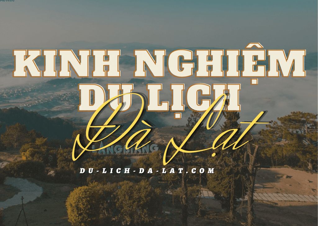 Kinh nghiệm du lịch Đà Lạt mới nhất