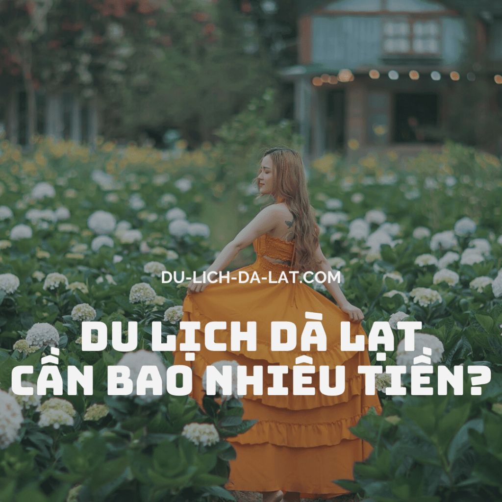 du lịch Đà Lạt cần bao nhiêu tiền