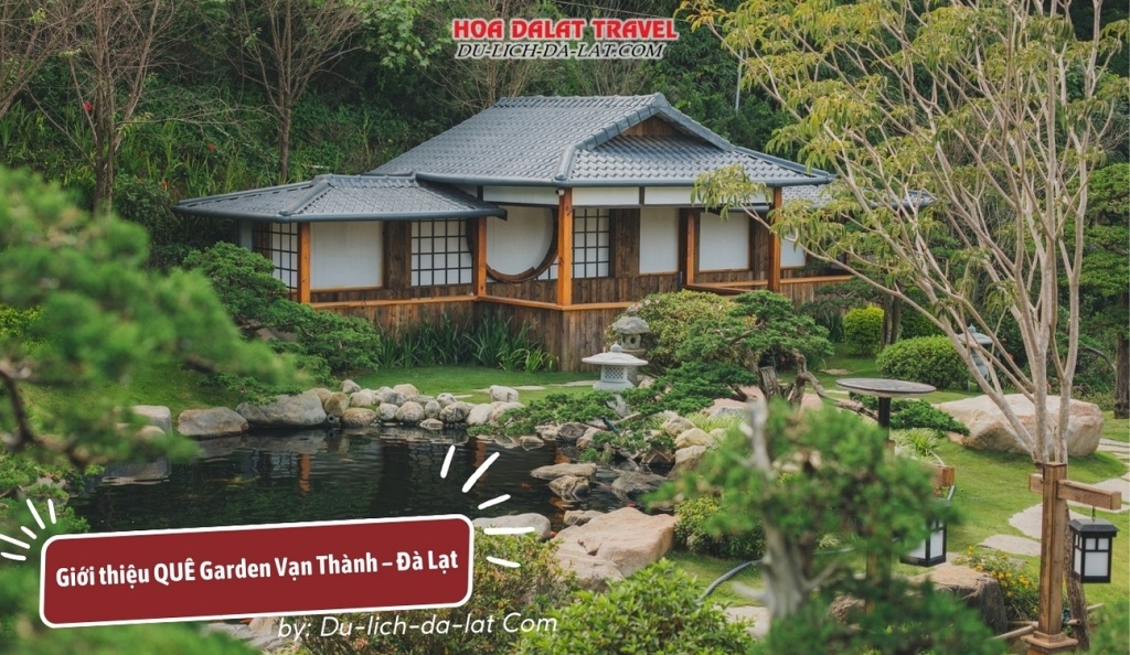 Giới thiệu QUÊ Garden Vạn Thành – Đà Lạt khu vườn đậm chất Nhật Bản