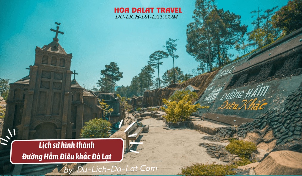 Lịch sử hình thành đường hầm đất điêu khắc Đà Lạt do Ông Trịnh Bá Dũng tạo nên công trình này