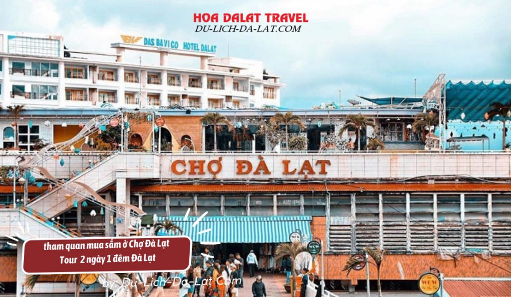 Tour tham quan Đà Lạt 2 ngày 1 đêm du khách đến chợ Đà Lạt mua sắm đặc sản về làm quà