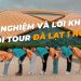 Kinh nghiệm và lời khuyên khi đi tour Đà Lạt